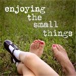 Enjoying The Small Things